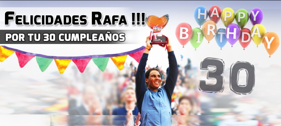 Felicitacin diseada por el equipo de RNPAP para Rafa Nadal en su 30 cumpleaos