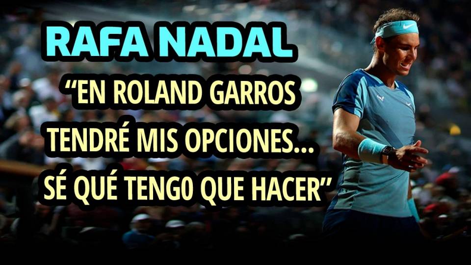 Nadal dice saber qué tiene que hacer para tener oportunidades en Roland Garros